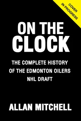 A l'heure du bilan : Les Oilers d'Edmonton : Dans les coulisses des Oilers d'Edmonton lors du repêchage de la LNH - On the Clock: Edmonton Oilers: Behind the Scenes with the Edmonton Oilers at the NHL Draft