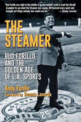 The Steamer : Bud Furillo et l'âge d'or du sport à Los Angeles - The Steamer: Bud Furillo and the Golden Age of L.A. Sports