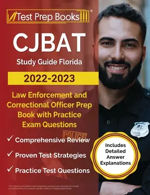 CJBAT Study Guide Florida 2022 - 2023 : Livre de préparation à l'examen pour les agents des forces de l'ordre et les agents correctionnels avec des questions d'examen pratiques [comprend une explication détaillée des réponses]. - CJBAT Study Guide Florida 2022 - 2023: Law Enforcement and Correctional Officer Prep Book with Practice Exam Questions [Includes Detailed Answer Expla