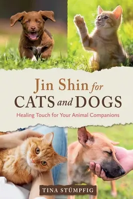 Jin Shin pour les chats et les chiens : le toucher thérapeutique pour vos compagnons animaux - Jin Shin for Cats and Dogs: Healing Touch for Your Animal Companions