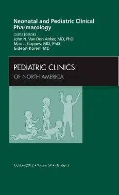 Pharmacologie clinique néonatale et pédiatrique, un numéro de Pediatric Clinics : Volume 59-5 - Neonatal and Pediatric Clinical Pharmacology, an Issue of Pediatric Clinics: Volume 59-5