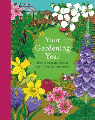 Votre année de jardinage : Un raccourci mensuel pour vous aider à tirer le meilleur parti de votre jardin - Your Gardening Year: A Monthly Shortcut to Help You Get the Most from Your Garden