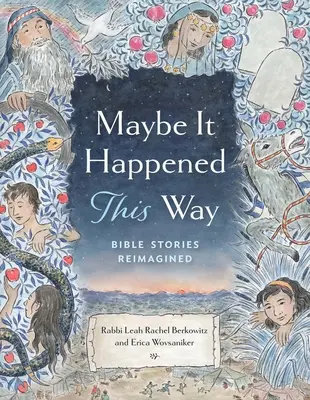 Peut-être que c'est arrivé de cette façon : Histoires bibliques réimaginées - Maybe It Happened This Way: Bible Stories Reimagined