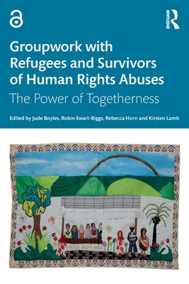 Le travail de groupe avec les réfugiés et les survivants de violations des droits de l'homme : Le pouvoir de la solidarité - Groupwork with Refugees and Survivors of Human Rights Abuses: The Power of Togetherness