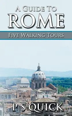 Guide de Rome : Cinq visites à pied - A Guide to Rome: Five Walking Tours