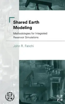 Modélisation de la terre partagée : Méthodologies pour les simulations intégrées de réservoirs - Shared Earth Modeling: Methodologies for Integrated Reservoir Simulations