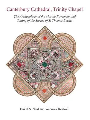 Cathédrale de Canterbury, chapelle de la Trinité : L'archéologie du pavement en mosaïque et le cadre de la châsse de saint Thomas Becket - Canterbury Cathedral, Trinity Chapel: The Archaeology of the Mosaic Pavement and Setting of the Shrine of St Thomas Becket