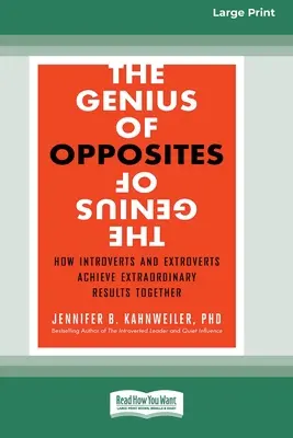 Le génie des opposés : comment les introvertis et les extravertis obtiennent ensemble des résultats extraordinaires [16 Pt Large Print Edition]. - The Genius of Opposites: How Introverts and Extroverts Achieve Extraordinary Results Together [16 Pt Large Print Edition]