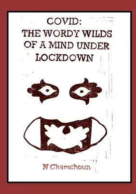 Covid : les mots sauvages d'un esprit enfermé - Covid: the Wordy Wilds of a Mind Under Lockdown