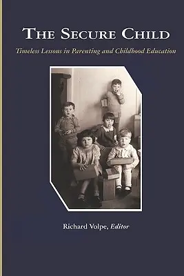 L'enfant sécurisé : Timeless Lessons in Parenting (PB) - The Secure Child: Timeless Lessons in Parenting (PB)