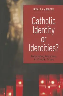 Identité ou identités catholiques ? Refonder les ministères en des temps chaotiques - Catholic Identity or Identities?: Refounding Ministries in Chaotic Times