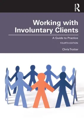 Travailler avec des clients involontaires : Un guide pour la pratique - Working with Involuntary Clients: A Guide to Practice