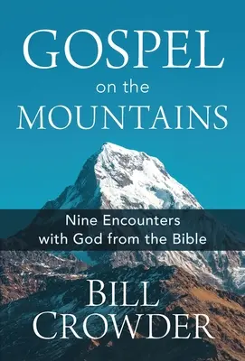 L'Évangile dans les montagnes : Neuf rencontres bibliques avec Dieu - Gospel on the Mountains: Nine Encounters with God from the Bible