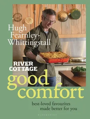 River Cottage Good Comfort : Les plats préférés les plus appréciés, meilleurs pour la santé - River Cottage Good Comfort: Best-Loved Favourites Made Better for You