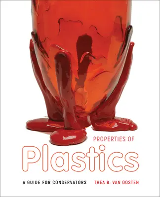 Propriétés des matières plastiques : Un guide pour les restaurateurs - Properties of Plastics: A Guide for Conservators