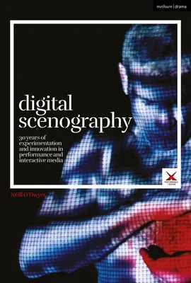 Scénographie numérique : 30 ans d'expérimentation et d'innovation dans le domaine de la performance et des médias interactifs - Digital Scenography: 30 Years of Experimentation and Innovation in Performance and Interactive Media