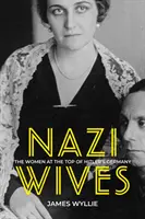 Les épouses des nazis - Les femmes au sommet de l'Allemagne hitlérienne - Nazi Wives - The Women at the Top of Hitler's Germany