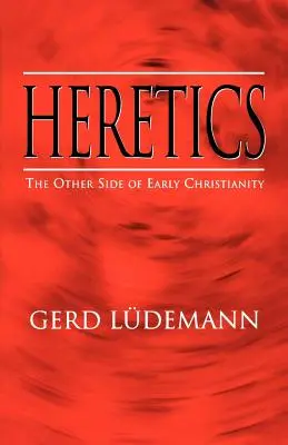 Hérétiques : L'envers du décor du christianisme primitif - Heretics: The Other Side of Early Christianity