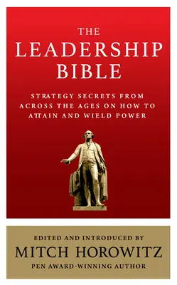 La Bible du Leadership : Les secrets de la stratégie à travers les âges sur la façon d'atteindre et d'exercer le pouvoir, y compris les œuvres de Sun Tzu et de Ralph Waldo Emerson. - The Leadership Bible: Strategy Secrets From Across the Ages on How to Attain and Wield Power Including Works by Sun Tzu, Ralph Waldo Emerson