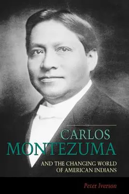 Carlos Montezuma et le monde changeant des Indiens d'Amérique - Carlos Montezuma and the Changing World of American Indians