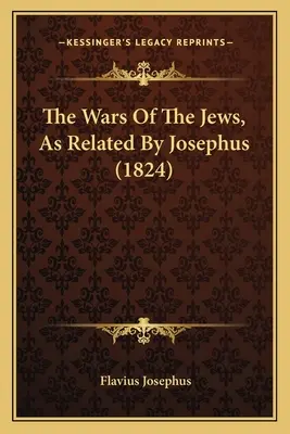 Les guerres des Juifs, telles que racontées par Josèphe (1824) - The Wars Of The Jews, As Related By Josephus (1824)