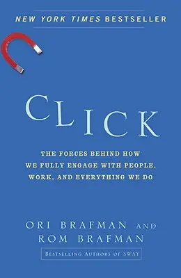 Click : Les forces derrière la façon dont nous nous engageons pleinement avec les gens, le travail et tout ce que nous faisons - Click: The Forces Behind How We Fully Engage with People, Work, and Everything We Do