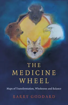 La roue de la médecine : Les cartes de la transformation, de la plénitude et de l'équilibre - The Medicine Wheel: Maps of Transformation, Wholeness and Balance