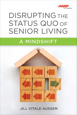 Perturber le statu quo de l'hébergement des personnes âgées : Un changement d'état d'esprit - Disrupting the Status Quo of Senior Living: A Mindshift