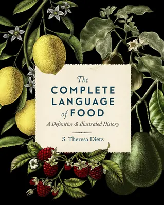 Le langage complet des aliments : Une histoire définitive et illustrée Volume 10 - The Complete Language of Food: A Definitive & Illustrated History Volume 10