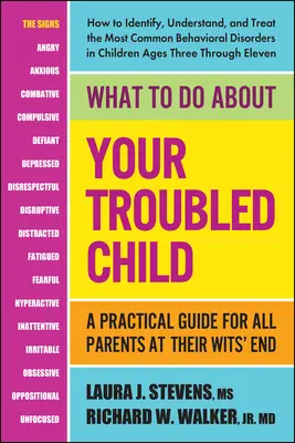 Que faire de votre enfant en difficulté ? Un guide pratique pour tous les parents à bout de nerfs - What to Do about Your Troubled Child: A Practical Guide for All Parents at Their Wits' End