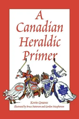 Un abécédaire de l'héraldique canadienne - A Canadian Heraldic Primer