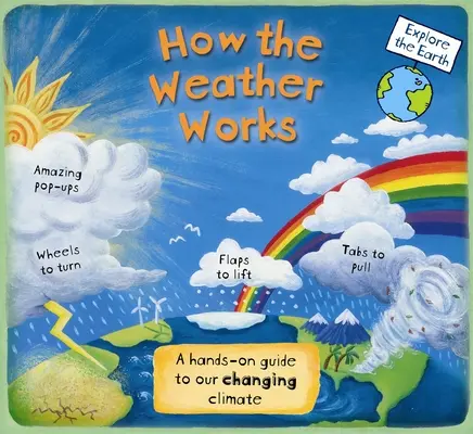 Comment fonctionne la météo : Un guide pratique de l'évolution du climat - How the Weather Works: A Hands-On Guide to Our Changing Climate