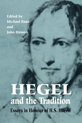 Hegel et la tradition : Essais en l'honneur de H.S. Harris - Hegel and the Tradition: Essays in Honour of H.S. Harris