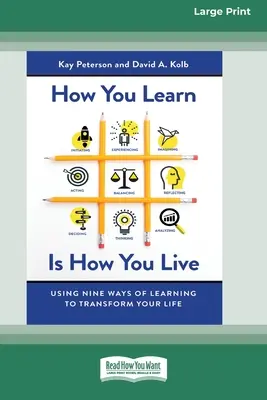Comment vous apprenez, comment vous vivez : Utiliser les neuf façons d'apprendre pour transformer votre vie (16pt Large Print Edition) - How You Learn Is How You Live: Using Nine Ways of Learning to Transform Your Life (16pt Large Print Edition)