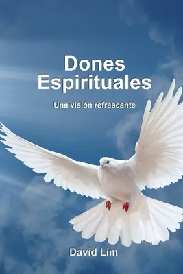 Dones Espirituales : Une vision rafraîchissante - Dones Espirituales: Una vision refrescante