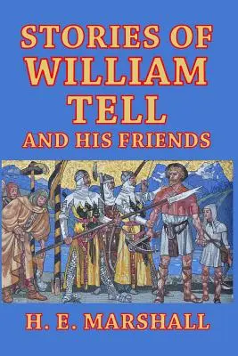 Histoires de Guillaume Tell et de ses amis : Racontées aux enfants - Stories of William Tell and His Friends: Told to the Children