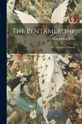 Le Pentamerone : Ou, l'histoire des histoires - The Pentamerone: Or, The Story Of Stories