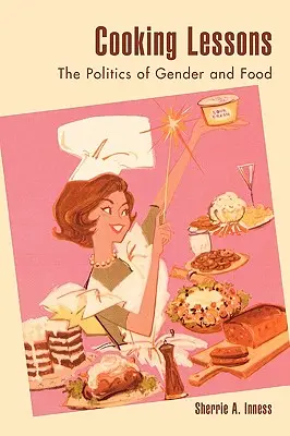 Leçons de cuisine : La politique du genre et de l'alimentation - Cooking Lessons: The Politics of Gender and Food