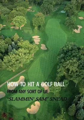 Comment frapper une balle de golf à partir de n'importe quel type de lie (édition réimprimée) - How to Hit a Golf Ball from Any Sort of Lie (Reprint Edition)