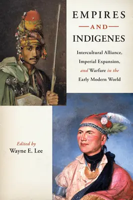 Empires et indigènes : Alliance interculturelle, expansion impériale et guerre au début du monde moderne - Empires and Indigenes: Intercultural Alliance, Imperial Expansion, and Warfare in the Early Modern World