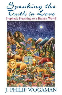 Dire la vérité dans l'amour : La prédication prophétique dans un monde brisé - Speaking the Truth in Love: Prophetic Preaching to a Broken World