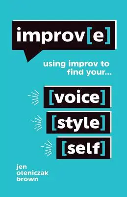 Improv(e) : Utiliser l'improvisation pour trouver sa voix, son style et sa personnalité - Improv(e): Using Improv to Find Your Voice, Style, and Self
