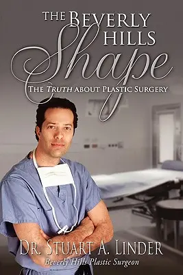 La forme de Beverly Hills : La vérité sur la chirurgie plastique - The Beverly Hills Shape: The Truth About Plastic Surgery