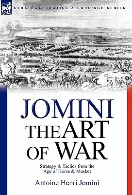 L'art de la guerre : stratégie et tactique à l'âge du cheval et du mousquet - The Art of War: Strategy & Tactics from the Age of Horse & Musket