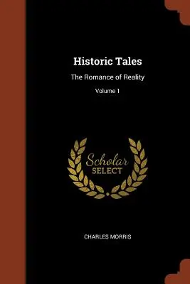 Histoires historiques : Le roman de la réalité ; Volume 1 - Historic Tales: The Romance of Reality; Volume 1