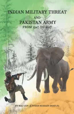 La menace militaire indienne et l'armée pakistanaise : De 1947 à 2017 (Hussain Shah Maj Gen (R) Syed Ithar) - Indian Military Threat And Pakistan Army: From 1947 to 2017 (Hussain Shah Maj Gen (R) Syed Ithar)