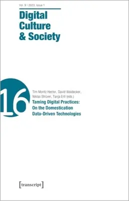 Digital Culture & Society (Dcs) : Vol. 9, Issue 1/2023 - Apprivoiser les pratiques numériques : La domestication des technologies basées sur les données - Digital Culture & Society (Dcs): Vol. 9, Issue 1/2023 - Taming Digital Practices: On the Domestication of Data-Driven Technologies