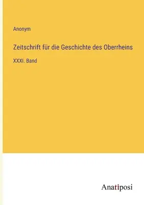 Zeitschrift fr die Geschichte des Oberrheins : XXXIe volume - Zeitschrift fr die Geschichte des Oberrheins: XXXI. Band