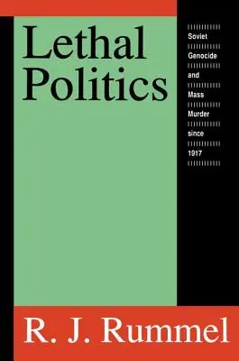 La politique mortelle : Le génocide et les massacres soviétiques depuis 1917 - Lethal Politics: Soviet Genocide and Mass Murder Since 1917