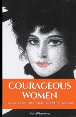 Femmes courageuses : Histoires de femmes tchèques dans la lutte pour la liberté - Courageous Women: Stories of Czech Women in the Fight for Freedom